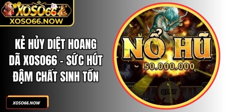 Kẻ Hủy Diệt Hoang Dã XOSO66