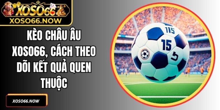 Kèo Châu Âu XOSO66