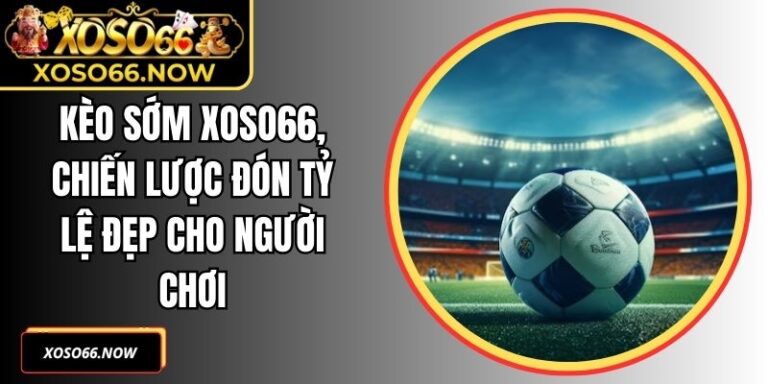 Kèo Sớm XOSO66