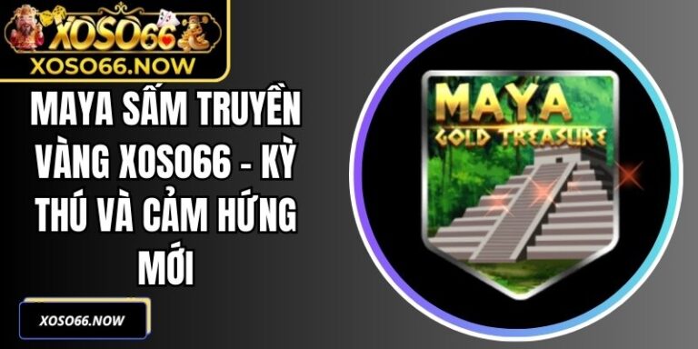 Maya Sấm Truyền Vàng Xoso66