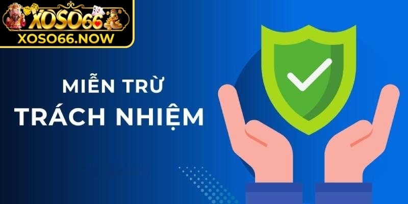 Giá trị thực tiễn khi nắm rõ miễn trừ trách nhiệm XOSO66 