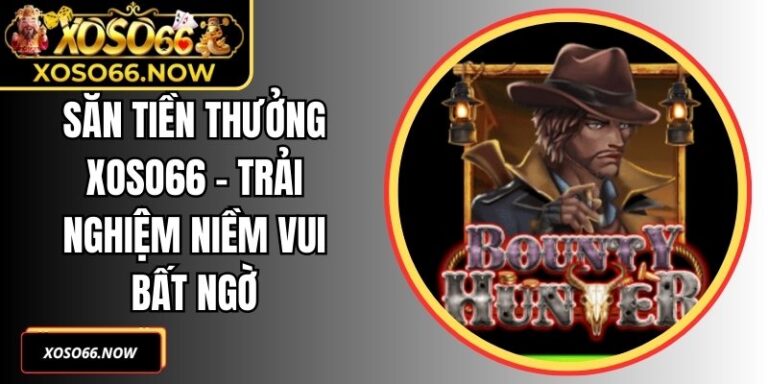 Săn Tiền Thưởng Xoso66