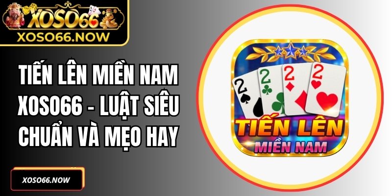Tiến Lên Miền Nam Xoso66