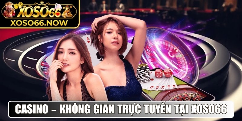 Casino – Không gian Casino trực tuyến tại Xoso66