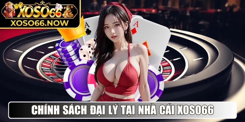 Chính sách đại lý trực tuyến hấp dẫn tại nhà cái Xoso66
